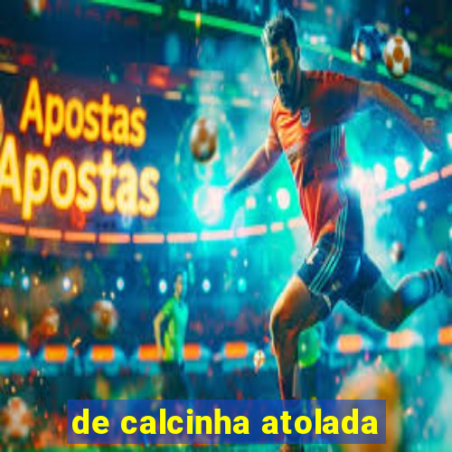 de calcinha atolada